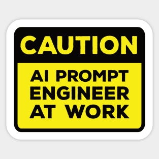 Funny Yellow Road Sign - Caution AI Prompt Engineer at Work Sticker